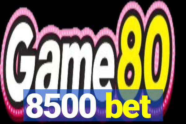 8500 bet